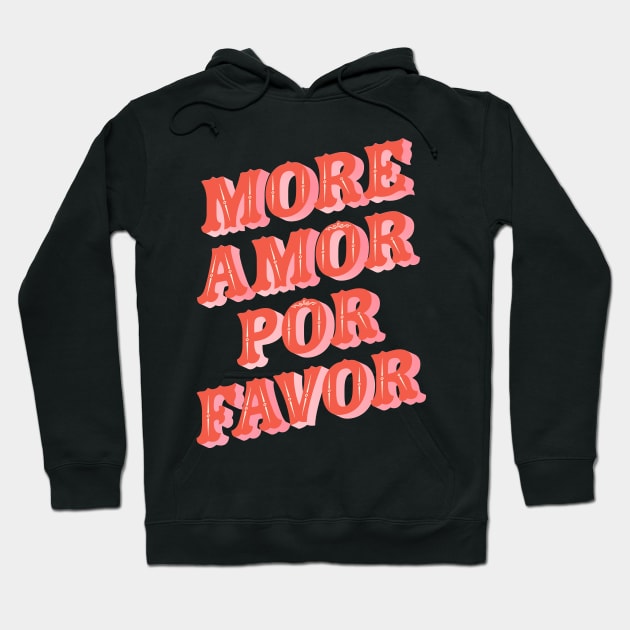 More Amor Por Favor Hoodie by emanuelacarratoni